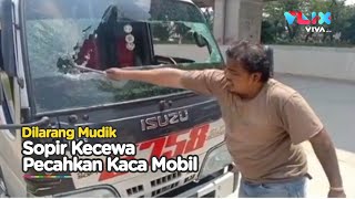 Kecewa Pemerintah Larang Mudik, Sopir Pecahkan Kaca Mobil