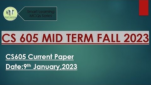 CS 605 Mid term Current Paper||  January 2023||Fall Mid term