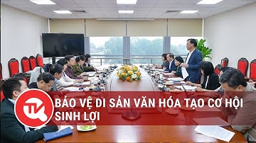 Bảo vệ di sản văn hóa tạo cơ hội sinh lợi | Truyền hình Quốc hội Việt Nam