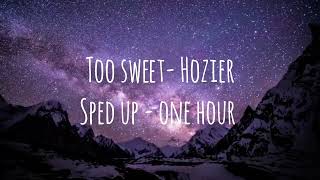Too Sweet by Hozier (@hozier ) sped up 1 hour