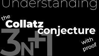 Understanding the Collatz conjecture, with proof