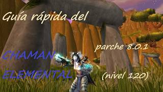 (ANTICUADO) Guia rápida del chaman elemental en Batalla por Azeroth (8.0.1, nivel 120)