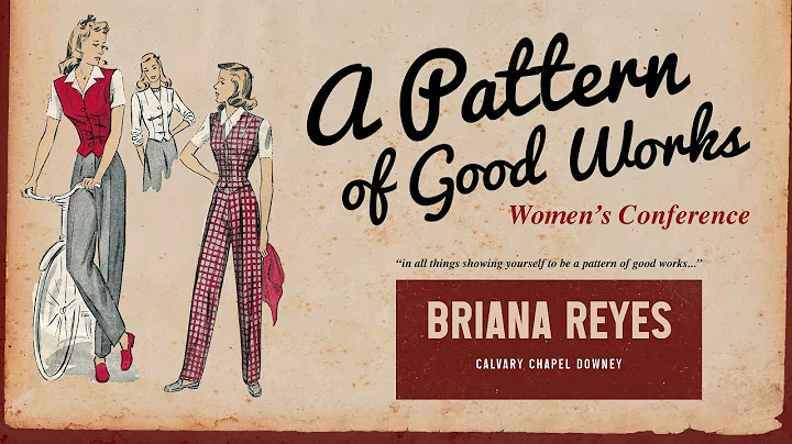 Briana Reyes: A Pattern of Good Works Women's Conf...