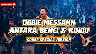 (COVER SPECIAL VERSION) OBBIE MESSAKH - ANTARA BENCI & RINDU ‼️🎧