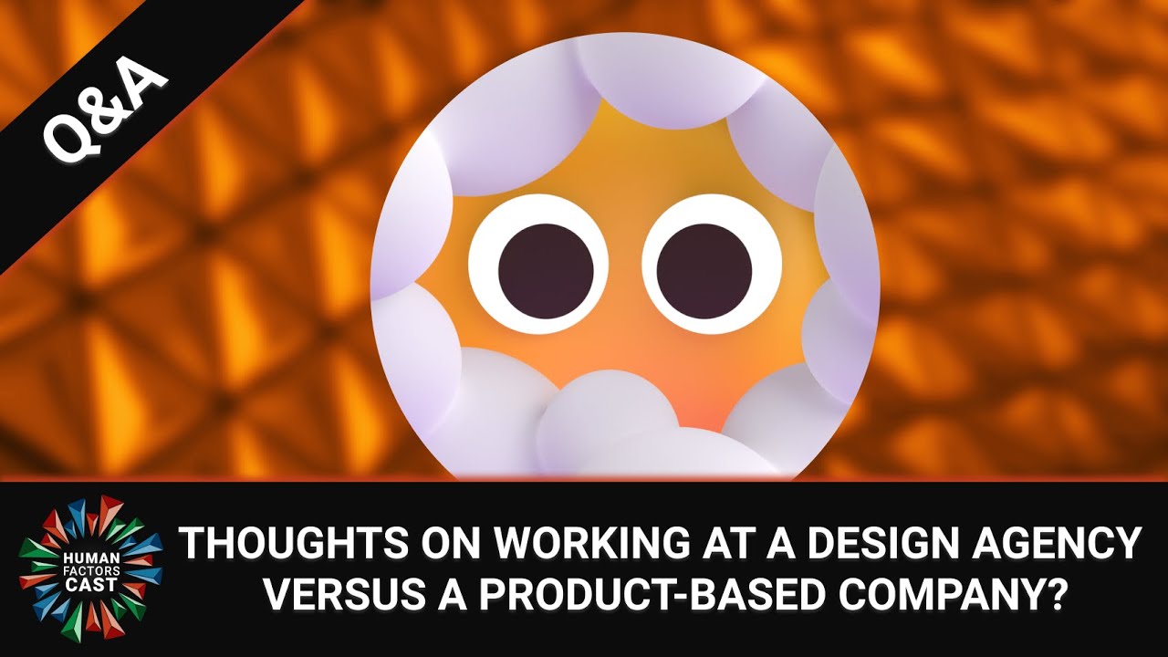 Thoughts on working at a design agency versus a product based company? | HFC Q&A
