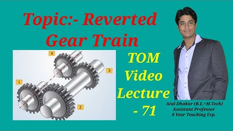 Reverted Gear Train ( Theory of Machine Video Lecture ) By- Atul Dhakar