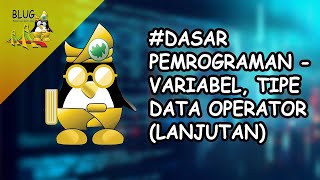 #3 Dasar Pemrograman - Variabel, Tipe data operator( Lanjutan)