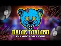 Dame mambo  dj hector jose aleteo zapateo guaracha