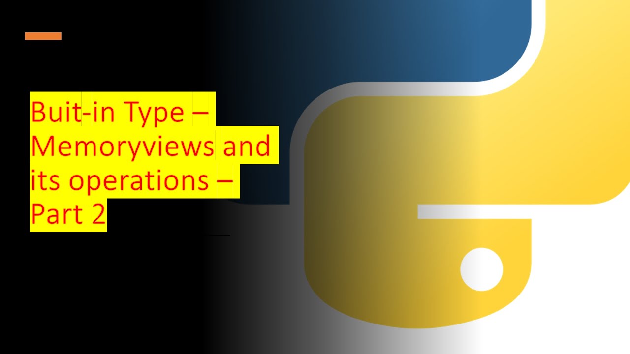 37 - Built-in Type - Memoryviews and its operations - Part 2 | Python ...