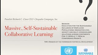UNDESA – DSPD CSocD54 Panelist “Massive, Self-Sustainable Collaborative Learning”  Richard C Close