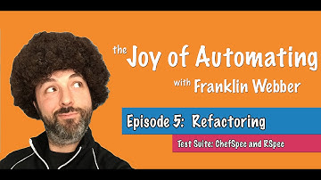 The Joy of Automating - (5) Refactoring - Test Suite: ChefSpec and RSpec