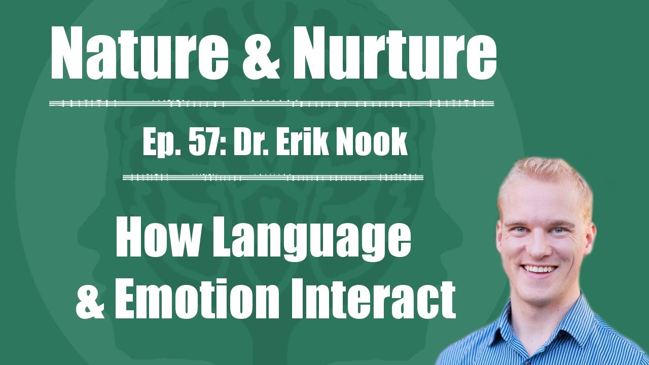 Nature & Nurture #57: Dr. Erik Nook - How Language & Emotion Interact