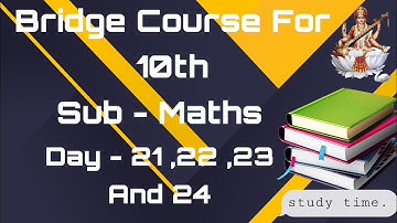 Maharashtra Bridge Course For 10th Class Sub- Maths Day- 21, 22 ,23 and 24.