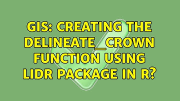 GIS: Creating the delineate_crown function using lidR package in R?