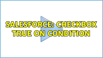 Salesforce: checkbox true on condition (2 Solutions!!)