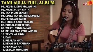 Tami Aulia Full Album | Aku Milikmu Malam Ini - Awas Jatuh Cinta | Lagu Cover Akustik Terbaik 2025