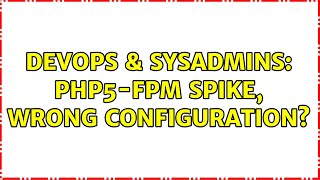 DevOps & SysAdmins: php5-fpm spike, wrong configuration?