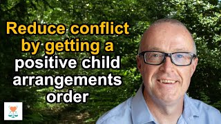 Reduce conflict by getting a positive child arrangements order