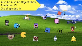 Also An Also An Object Show Prediction V1 (As of episode 1)