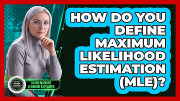 How Do You Define Maximum Likelihood Estimation (MLE)?