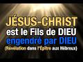 JÉSUS CHRIST est le Fils de DIEU, engendré par DIEU   Révélations dans L’Epitre aux Hebreux