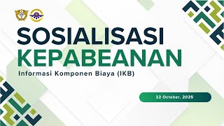 Sosialisasi Kepabeanan terkait Informasi Komponen Biaya (IKB)