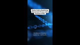 Stellar XLM is Redefining Blockchain Privacy with Protocol X-Ray