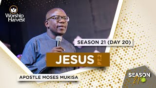 Season 21 | Day 20 : Jesus : Part 2 | Apostle Moses Mukisa