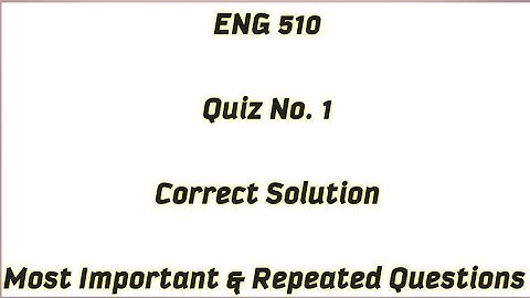 ENG 510 Quiz 1 / Most Important and Repeated Question of ENG 510 /  ENG 510 Quiz 1 Solution