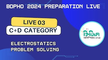 Physics Olympiad Live Session 03 || BDPhO 2024 || Category C & D || Electrostatics Problem Solving