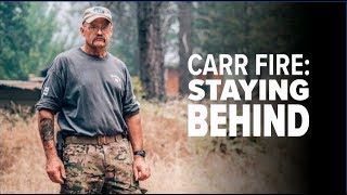 CARR FIRE: Staying Behind
