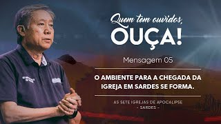 Mensagem 5 - O Ambiente Para a Chegada da Igreja em Sardes se Forma | Pedro Dong