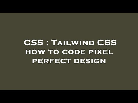 CSS : Tailwind CSS how to code pixel perfect design