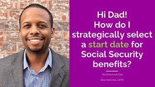 How do I strategically select a start date for Social Security benefits?