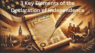 Core Principles Unveiled: The 3 Key Elements of the Declaration of Independence | 3-Minute History