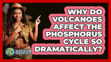 Why Do Volcanoes Affect The Phosphorus Cycle So Dramatically? - Ecosystem Essentials