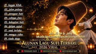 LAGU SUFI TERBARU 2026 VIRAL | Penenang Hati, Penawar Jiwa & Dzikir Menyentuh Hati