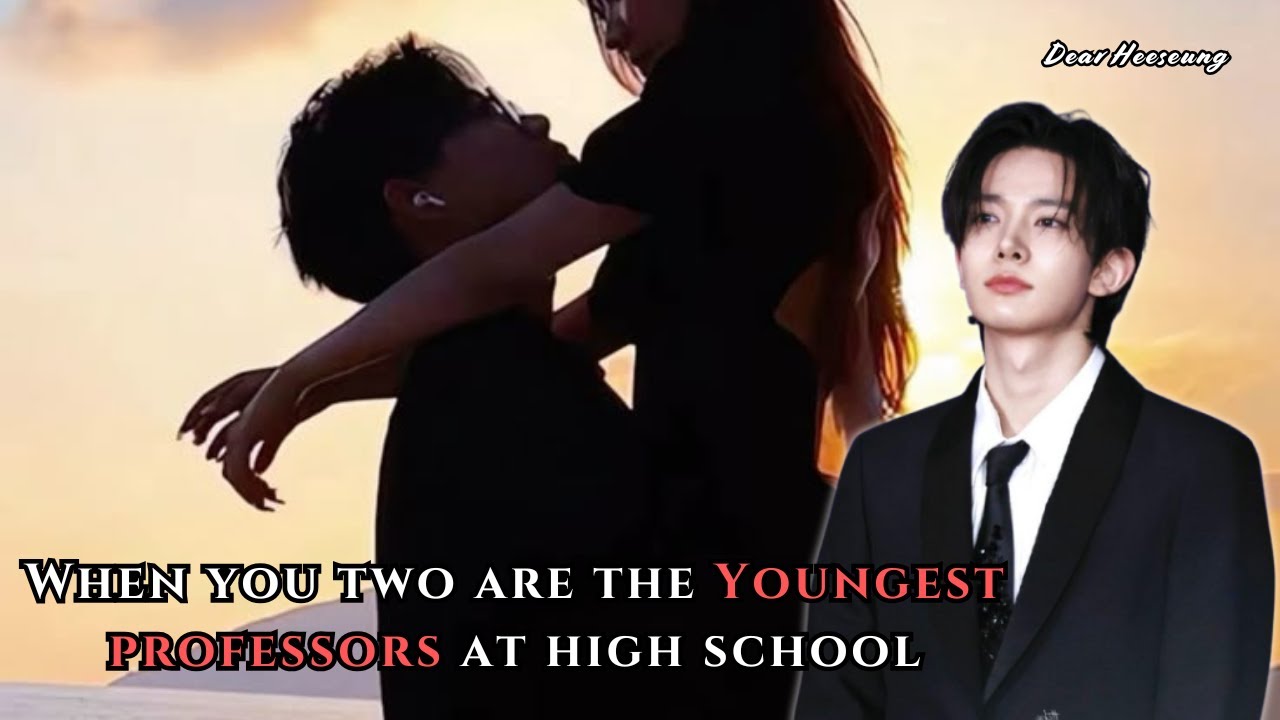 When You Two Are The Youngest Professors At High School | Heeseung FF Oneshot