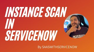 Unlock The Power of ServiceNow: How Instance Scan Can Help to optimize your instance