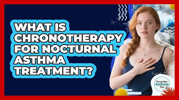 What Is Chronotherapy For Nocturnal Asthma Treatment? - Everyday Asthma Tips