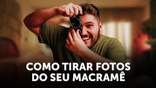 Como Tirar Fotos Atrativas para Vender Macramê