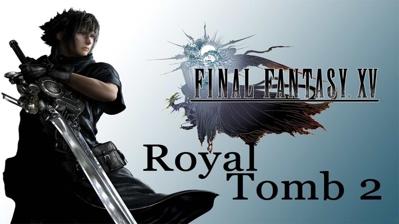 Fianl Fantasy 15 (PS4 Pro) Walkthrough Royal Tomb: Axe of the Conqueror