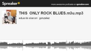 THIS  ONLY ROCK BLUES.m3u.mp3 (parte 2 de 13, hecho con Spreaker) screenshot 5