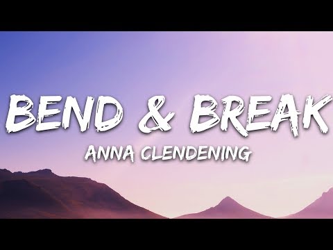 Anna Clendening - Bend & Break (Lyrics)
