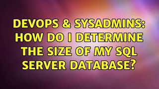 DevOps & SysAdmins: How do I determine the size of my SQL Server database? (8 Solutions!!)