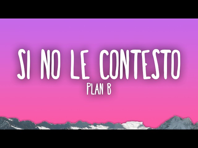 Plan B - Si No Le Contesto