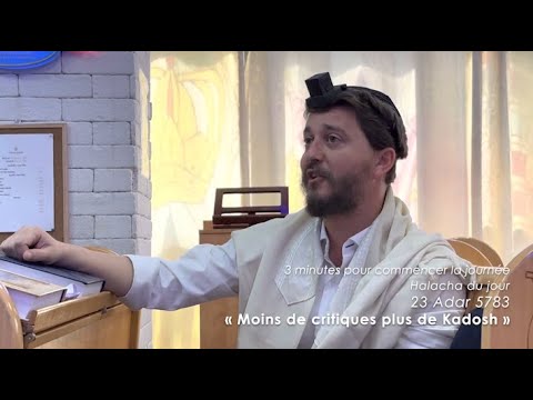 3MN DE TORAH POUR COMMENCER LA JOURNÉE - MOINS DE CRITIQUES PLUS DE KADOSH