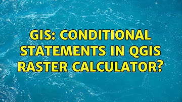 GIS: Conditional Statements in QGIS raster calculator? (2 Solutions!!)