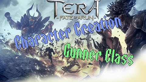 Tera: Fate of Arun - Character creation and a look at Gunner class