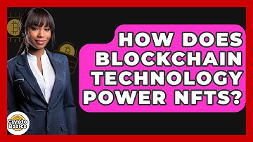 How Does Blockchain Technology Power NFTs? - CryptoBasics360.com